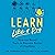 Learn like a Pro: Science-Based Tools to Become Better at Anything