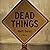 Dead Things