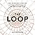 The Loop: How Technology Is Creating a World Without Choices and How to Fight Back