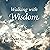 Walking with Wisdom