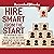 Hire Smart From the Start: The Entrepreneur's Guide to Finding, Catching, and Keeping the Best Talent for Your Company