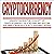 Cryptocurrency: Understanding the Concept of Cryptocurrency, Blockchain and Bitcoin: The Simple Introduction to Internet Money, Its Benefits and What You Need to Know About Investing