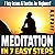Meditation in 7 Easy Steps: 7 Easy Lessons & Exercises for Beginners!