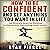 How to Be Confident and Get Anything You Want in Life: The Ultimate Guide on Building Confidence and Overcoming Social Anxiety