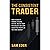 The Consistent Trader: How to Build a Winning Trading System, Master Your Psychology, and Earn Consistent Profits in the Forex Market