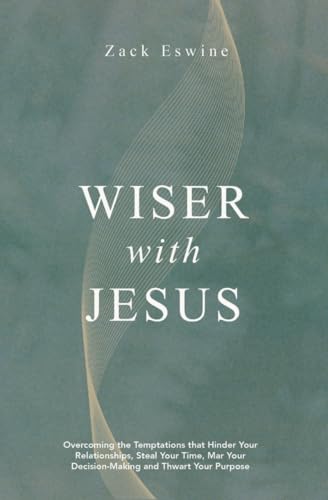 Wiser With Jesus: Overcoming the Temptations that Hinder Your Relationships, Steal Your Time, Mar Your Decision–Making and Thwart Your Purpose (Paperback)
