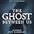 The Ghost Between Us: Unabridged