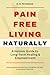 Pain Free Living Naturally:...