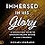 Immersed in His Glory: A Supernatural Guide to Experiencing and Abiding in God's Presence