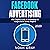 Facebook Advertising 2020: The Complete Guide to Dominating the Largest Social Media Platform