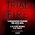 Trial by Fire: A Devastating Tragedy, 100 Lives Lost, and a 15-Year Search for Truth
