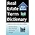Real Estate Term Dictionary: Workbook Includes Full Glossary of Terminology, Acronyms, Laws & Acts