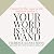 Your Word Is Your Wand by Florence Scovel Shinn Your Word Is Your Wand by Florence Scovel Shinn