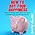 How to Buy Your Happiness: The DIY Guide You Need to Take Control of Your Finances