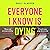 Everyone I Know is Dying