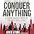 Conquer Anything: A Green Beret's Guide to Building Your A-Team