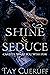 Shine and Seduce by Tay Cueruff