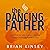 The Dancing Father: Discover Joy and Power Through a Daily Relationship with God