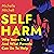 Self Harm: Why Teens Do It and What Parents Can Do to Help