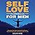 Self-Love Workbook for Men: Recognize Your Worth, Build Self-Confidence, Overcome Self-Doubt, and Embrace Who You Are