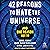 42 Reasons to Hate the Universe: And One Reason Not To
