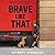 Brave Like That