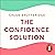 The Confidence Solution: Seven Steps to Confidence