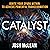Catalyst: Ignite Your Spark Within to Achieve Powerful Transformation