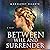 Between Will and Surrender: Enter the Between, Book 1
