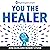 You the Healer: The World-Famous Silva Method on How to Heal Yourself and Others