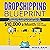 Dropshipping Blueprint: How to Create $10,000 per Month in Passive Income from E-Commerce Business with Step by Step Guide