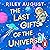 The Last Gifts of the Universe