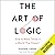 The Art of Logic: How to Make Sense in a World That Doesn't