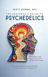 The Beginner's Guide To Psychedelics by Matt Zemon The Beginner's Guide To Psychedelics by Matt Zemon