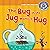 The Bug in the Jug Wants a Hug: A Short Vowel Sounds Book
