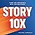 Story 10x: Turn the Impossible into the Inevitable