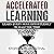 Accelerated Learning: Learn Every Skill Effortlessly in Half the Time: Become an Expert in Record Time by Tripling Your Reading Speed with Speed Reading, Improve Your Memory and Out-Perform Anyone