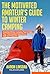 The Motivated Amateur's Guide to Winter Camping: Essential Winter Camping Tips to Make Your Cold Outdoor Experience Safe and Enjoyable (Adventure Series)