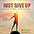 Just Give Up: Confessions of a Winner with Nothing to Prove