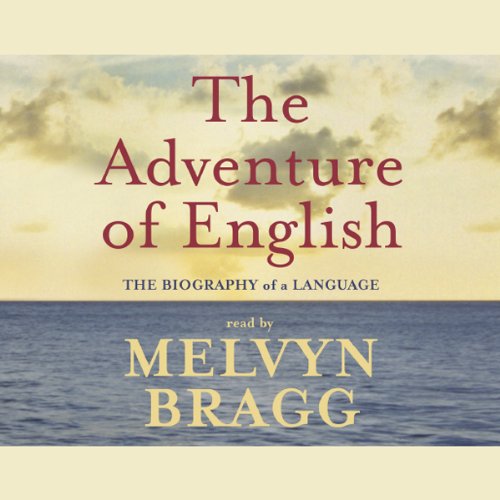 The Adventure Of English: The Biography of a Language
