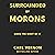 Surrounded by Morons: Make the Most of It