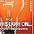 Wisdom On ... Making Good Decisions
