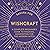 Wishcraft: A Complete Beginner's Guide to Magickal Manifesting for the Modern Witch
