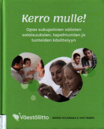 Kerro mulle! Opas sukupolvien välisten salaisuuksien, tapahtumien ja tunteiden käsittelyyn