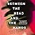 Between the Head and the Hands: A Novel