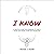 I Know: A Practical Guide for Awakening to What's Within and Finding Work-Life Integration