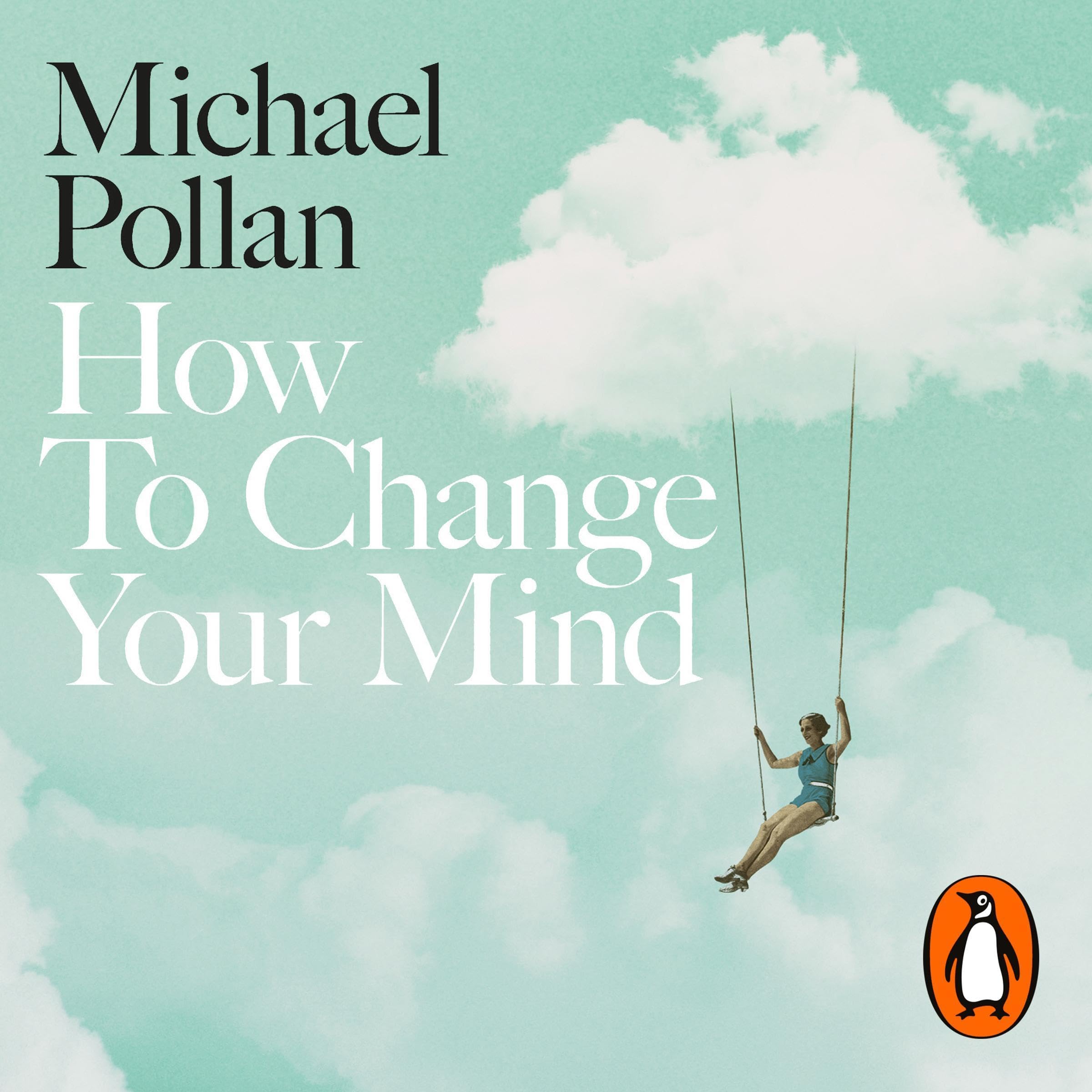 How to Change Your Mind: The New Science of Psychedelics
