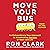Move Your Bus: An Extraordinary New Approach to Accelerating Success in Work and Life