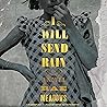 I Will Send Rain: A Novel