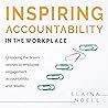 Inspiring Accountability in the Workplace: Unlocking the Brain's Secrets to Inspiring Engagement, Accountability and Results Inspiring Accountability in the Workplace: Unlocking the Brain's Secrets to Inspiring Engagement, Accountability and Results